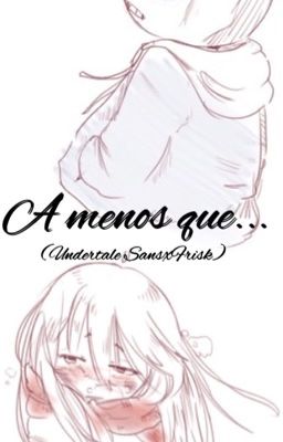 [CANCELADA]. A menos que ... (Undertale SansxFrisk)