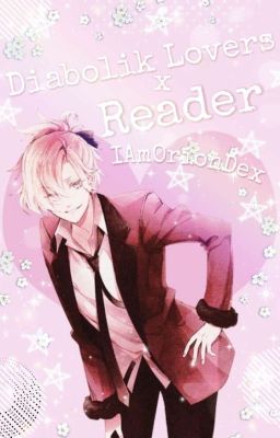 (CANCELLED)Diabolik Lovers: Sakamaki and Mukami Brothers x Reader Oneshots