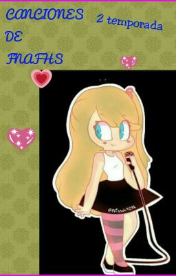 CANCIONES DE FNAFHS (Segunda Temporada)CANCELAda :3