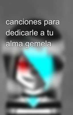 canciones para dedicarle a tu alma gemela 💖😍😘