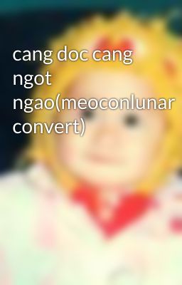 cang doc cang ngot ngao(meoconlunar convert)