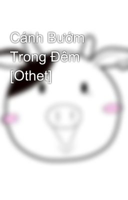 Cánh Bướm Trong Đêm [Othet]