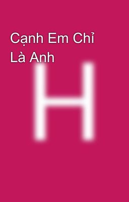 Cạnh Em Chỉ Là Anh