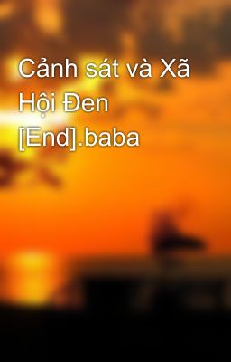 Cảnh sát và Xã Hội Đen [End].baba