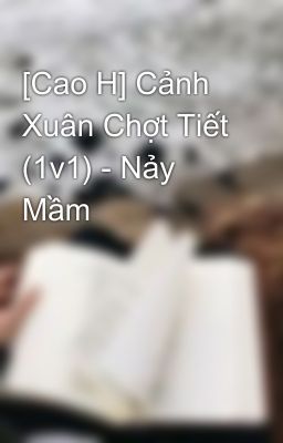 [Cao H] Cảnh Xuân Chợt Tiết (1v1) - Nảy Mầm