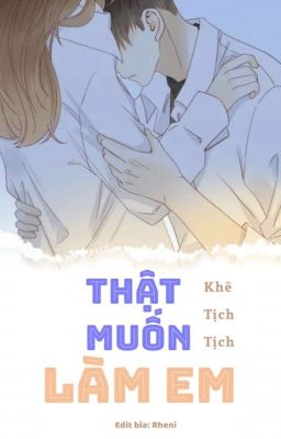 [CAO H - EDIT] - Thật Muốn Làm Em - Khê Tịch Tịch