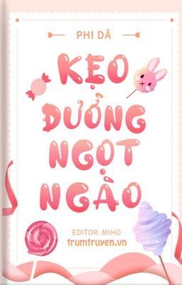 [Cao H- Hoàn] Kẹo Đường Ngọt Ngào 