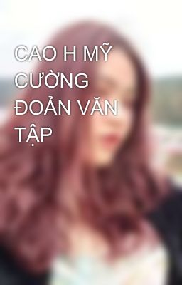 CAO H MỸ CƯỜNG ĐOẢN VĂN TẬP