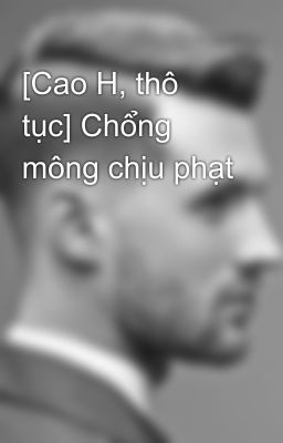 [Cao H, thô tục] Chổng mông chịu phạt