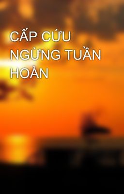 CẤP CỨU NGỪNG TUẦN HOÀN