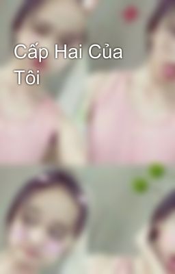 Cấp Hai Của Tôi