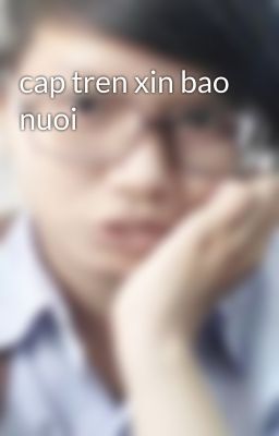 cap tren xin bao nuoi