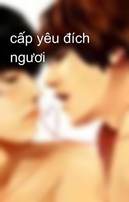 cấp yêu đích ngươi