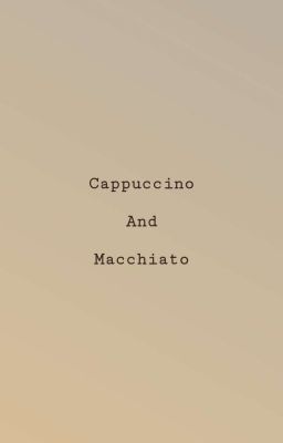 Cappuccino & Macchiato