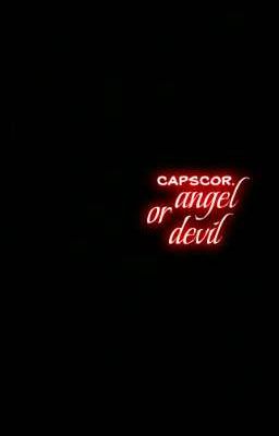 capscor; angel or devil