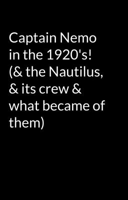 Captain Nemo in the 1920's!  (& the Nautilus, & its crew & what became of them)