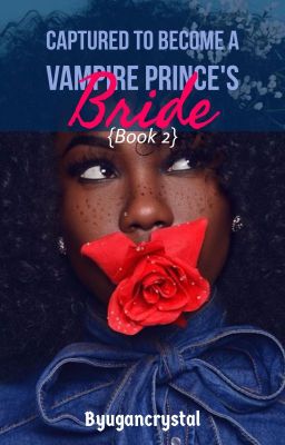 Captured To Become A Vampire Prince's Bride {Book 2}