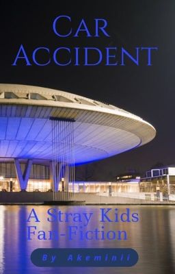 Car Accident - Stray Kids Fan-Fiction 