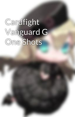 Cardfight Vanguard G One Shots