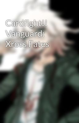 Cardfight!! Vanguard: Xross Fates