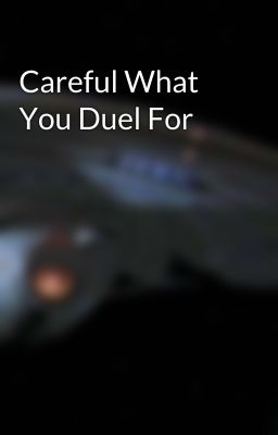 Careful What You Duel For