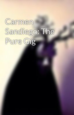 Carmen Sandiego: The Pure Gig