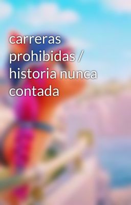 carreras prohibidas / historia nunca contada 