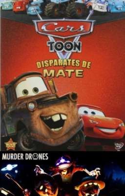 Cars toons los disparates de mate + murder drones 