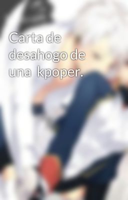 Carta de desahogo de una  kpoper.