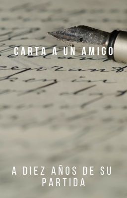 Carta para un amigo: A diez años de tu partida