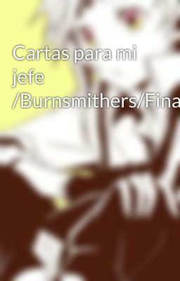 Cartas para mi jefe  /Burnsmithers/Finalizada/