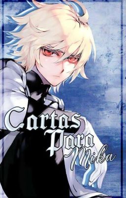 Cartas para Mika (M! reader x Mikaela)