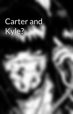 Carter and Kyle?