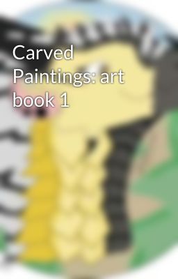 Carved Paintings: art book 1