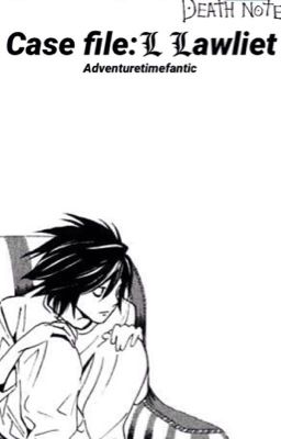 Case File: L Lawliet • L Lawliet x Reader