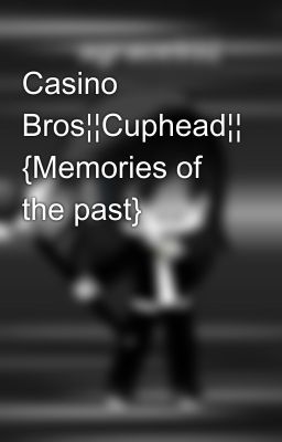 Casino Bros¦¦Cuphead¦¦ {Memories of the past}