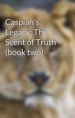 Caspian's Legacy: The Scent of Truth (book two)