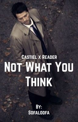 Castiel x Reader: Not What You Think