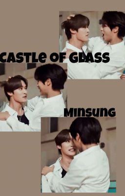 Castle of Glass || Minsung