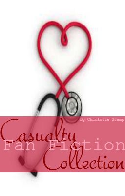 Casualty Fan Fiction Collection