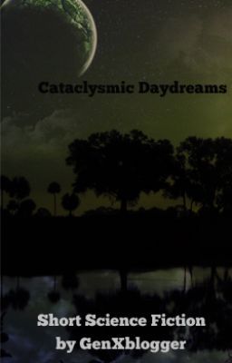 Cataclysmic Daydreams