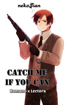 Catch Me if You Can (Romano x Reader)