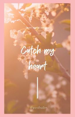 ✔ Catch My Heart (NOREN SPECIAL BIRTHDAY)