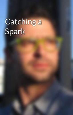 Catching a Spark