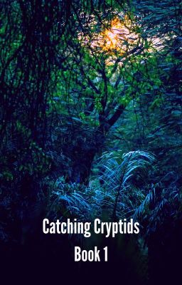 Catching Cryptids ( Book 1)