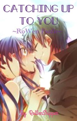 ~Catching up to you~ [RoWen Fanfic]