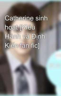 Catherine sinh hoạt [KIêu Hãnh và Định Kiến fan fic]