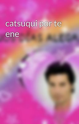 catsuqui por te ene