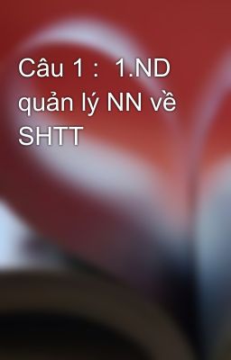 Câu 1 :  1.ND quản lý NN về SHTT