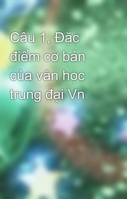 Câu 1, Đặc điểm cơ bản của văn học trung đại Vn